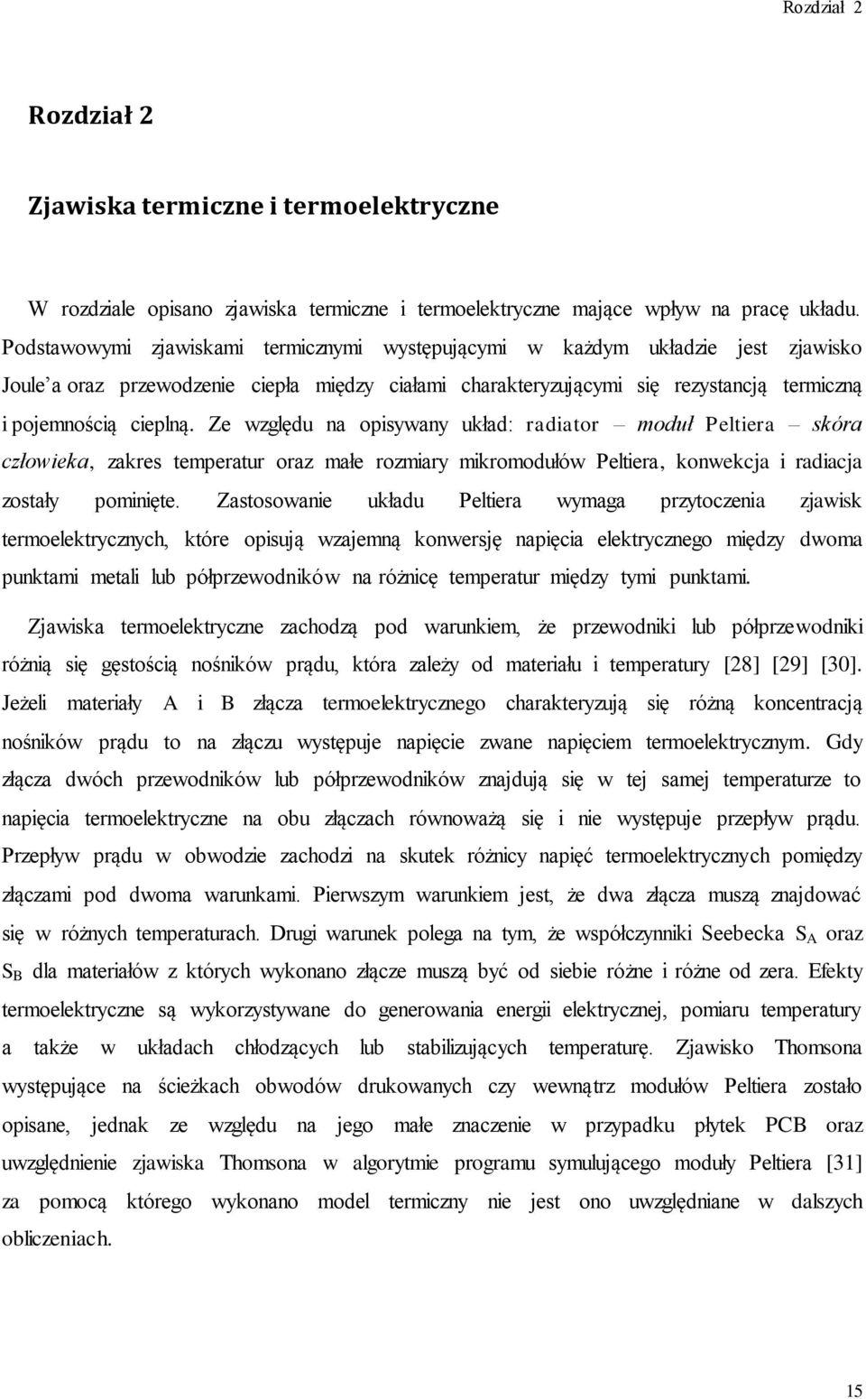 Ze względu na opisywany układ: radiator moduł Peltiera skóra człowieka, zakres temperatur oraz małe rozmiary mikromodułów Peltiera, konwekcja i radiacja zostały pominięte.