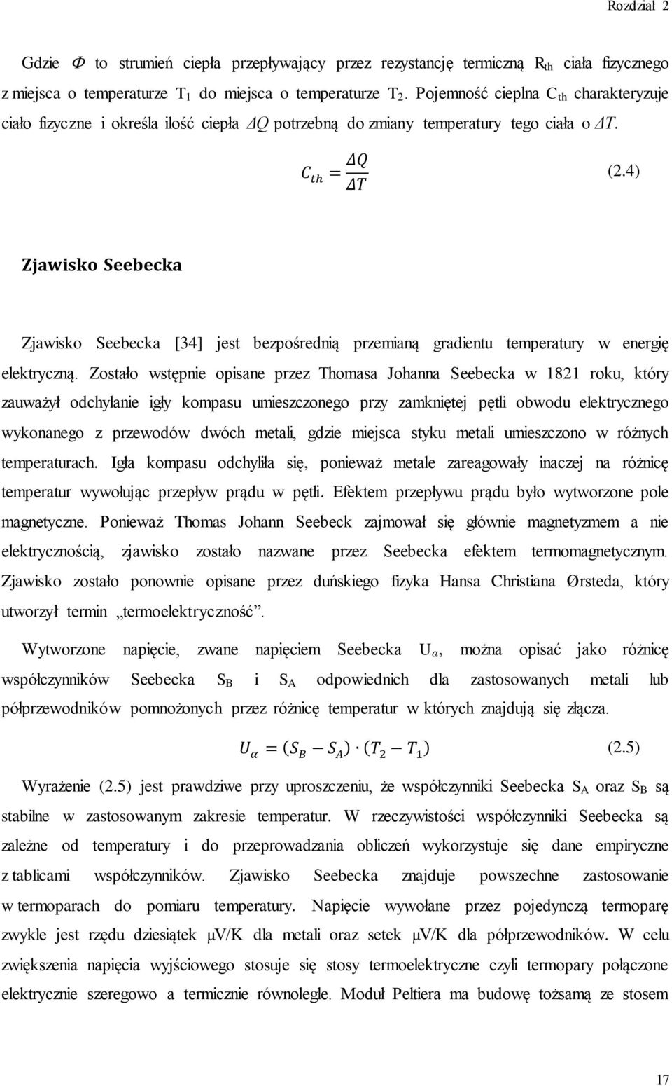 4) Zjawisko Seebecka Zjawisko Seebecka [34] jest bezpośrednią przemianą gradientu temperatury w energię elektryczną.