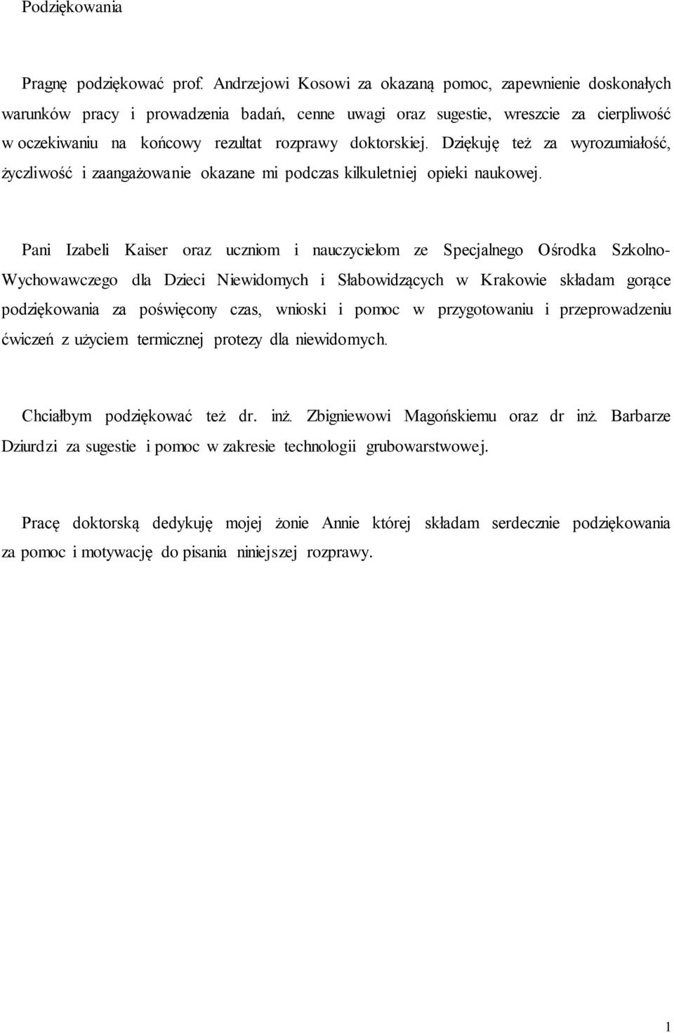 doktorskiej. Dziękuję też za wyrozumiałość, życzliwość i zaangażowanie okazane mi podczas kilkuletniej opieki naukowej.