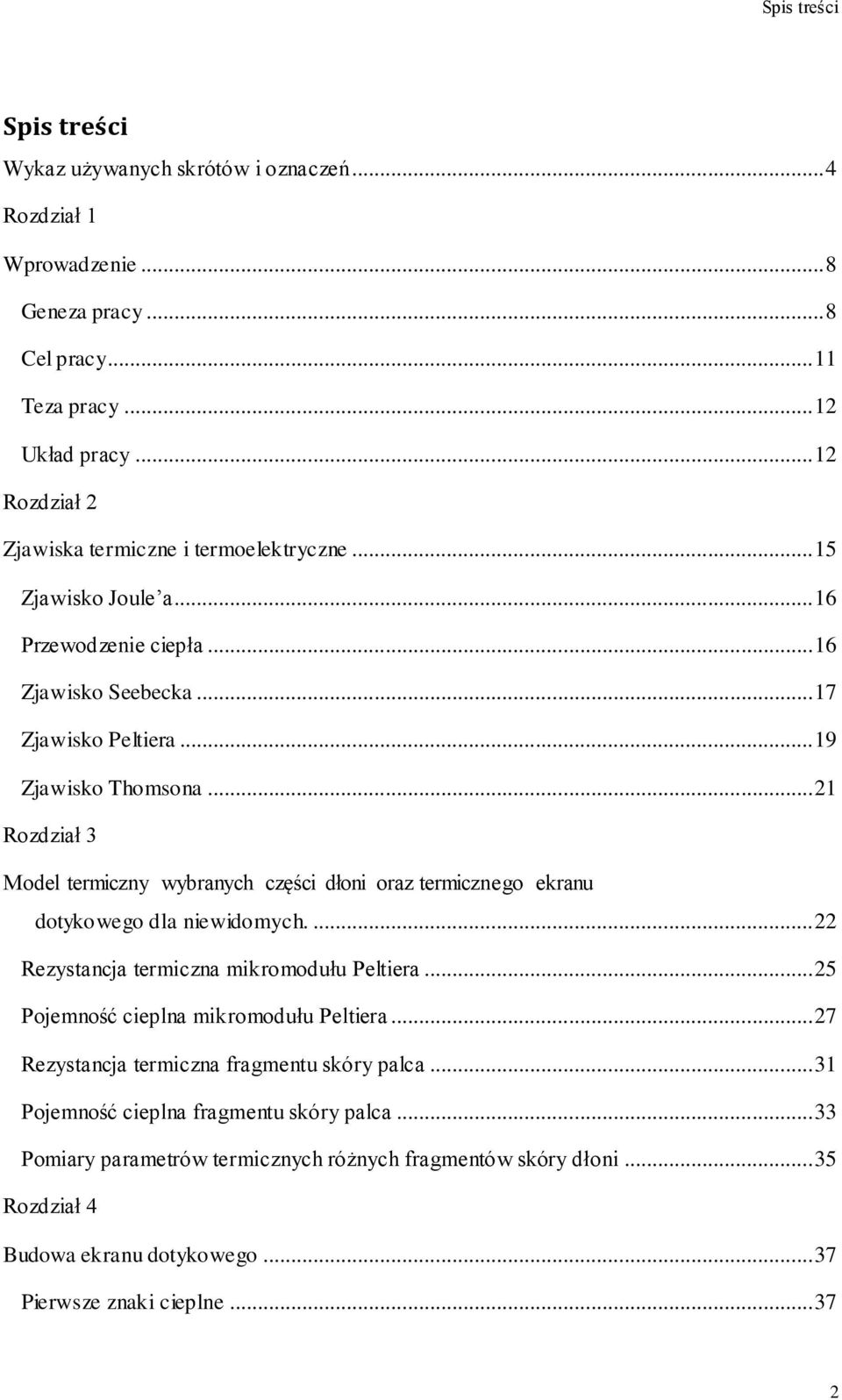 .. 21 Rozdział 3 Model termiczny wybranych części dłoni oraz termicznego ekranu dotykowego dla niewidomych.... 22 Rezystancja termiczna mikromodułu Peltiera.