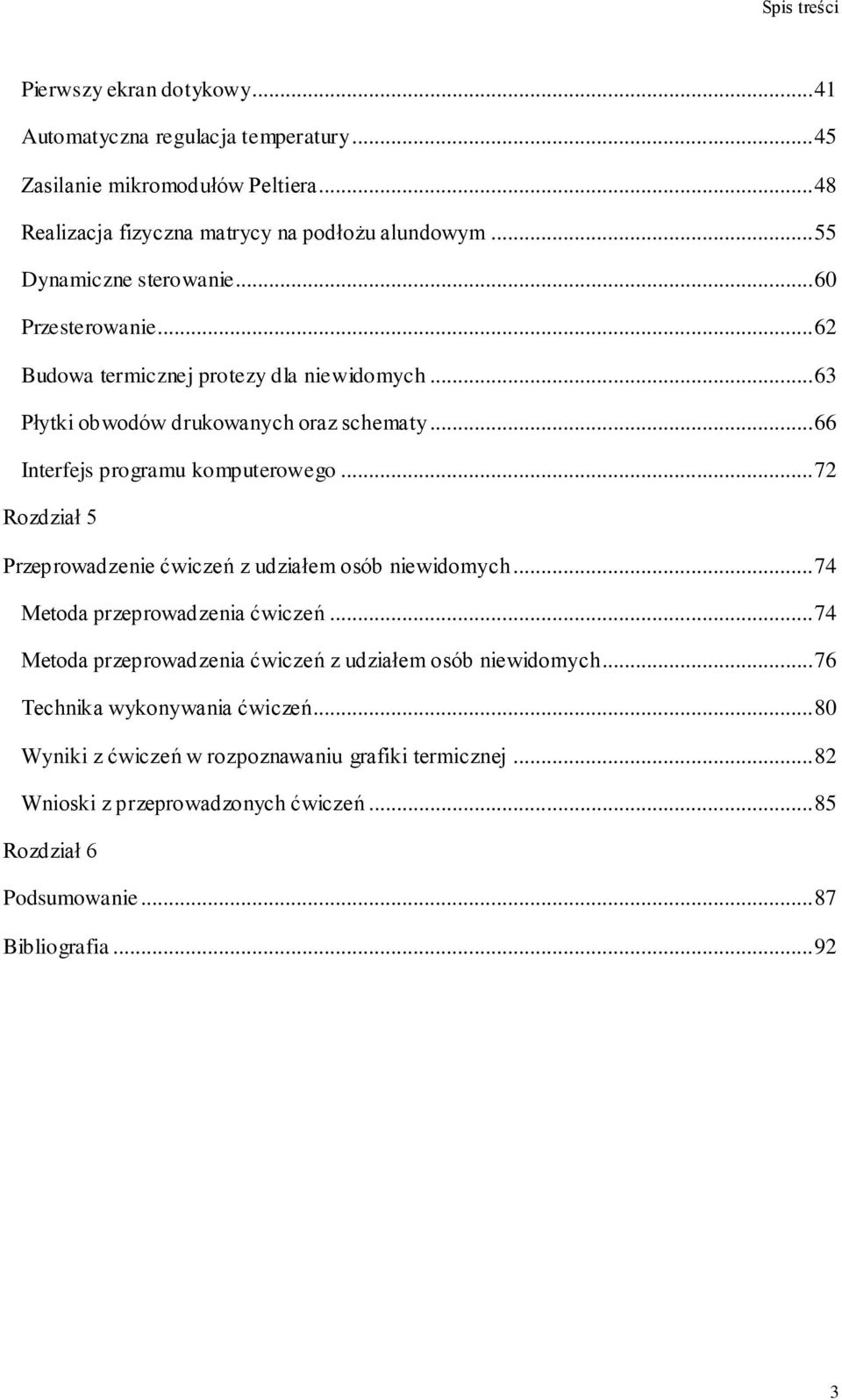 .. 66 Interfejs programu komputerowego... 72 Rozdział 5 Przeprowadzenie ćwiczeń z udziałem osób niewidomych... 74 Metoda przeprowadzenia ćwiczeń.