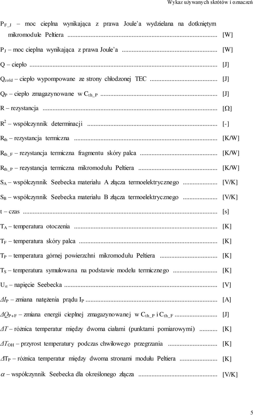 .. [K/W] R th_f rezystancja termiczna fragmentu skóry palca... [K/W] R th_p rezystancja termiczna mikromodułu Peltiera... [K/W] S A współczynnik Seebecka materiału A złącza termoelektrycznego.