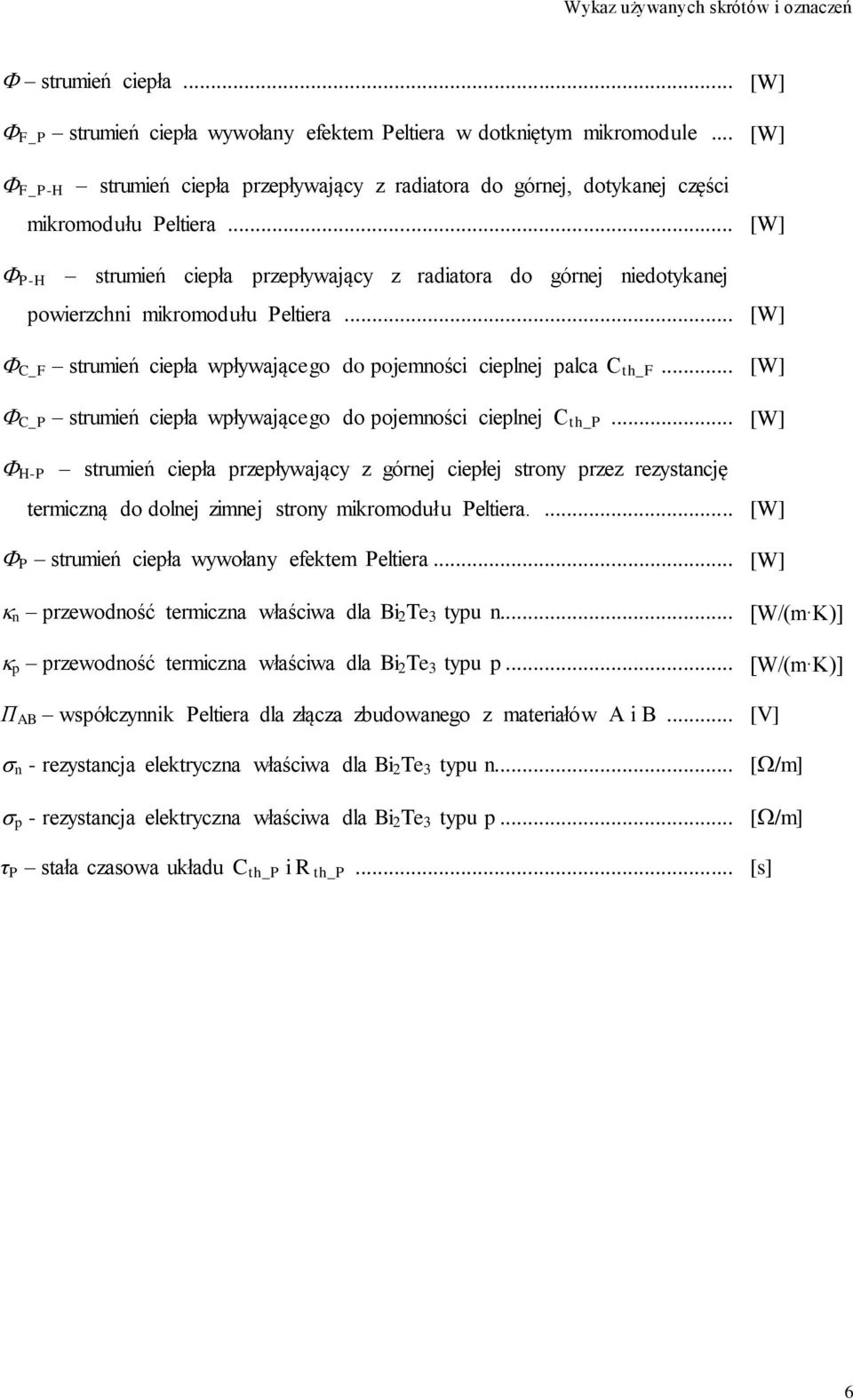 .. [W] P-H strumień ciepła przepływający z radiatora do górnej niedotykanej powierzchni mikromodułu Peltiera... [W] C_F strumień ciepła wpływającego do pojemności cieplnej palca C th_f.