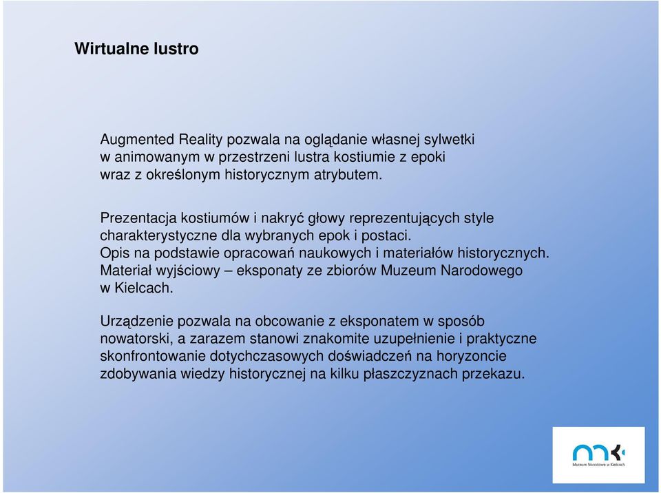 Opis na podstawie opracowań naukowych i materiałów historycznych. Materiał wyjściowy eksponaty ze zbiorów Muzeum Narodowego w Kielcach.