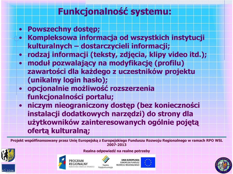 ); modułpozwalający na modyfikację(profilu) zawartości dla każdego z uczestników projektu (unikalny login hasło); opcjonalnie możliwośćrozszerzenia funkcjonalności