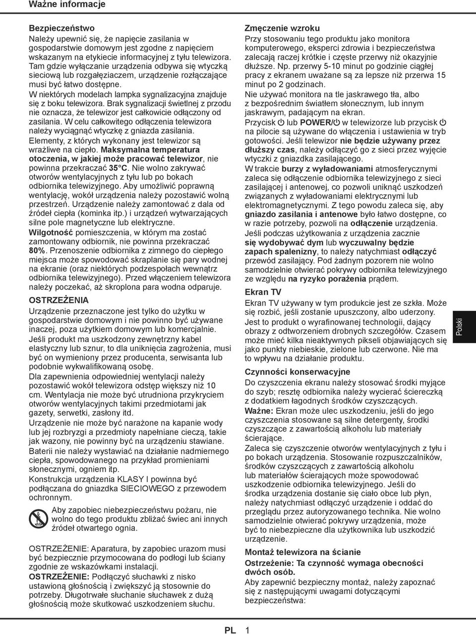 W niektórych modelach lampka sygnalizacyjna znajduje się z boku telewizora. Brak sygnalizacji świetlnej z przodu nie oznacza, że telewizor jest całkowicie odłączony od zasilania.
