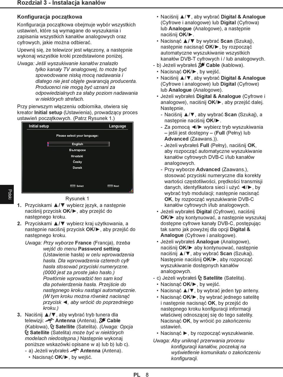 Uwaga: Jeśli wyszukiwanie kanałów znalazło tylko kanały TV analogowej, to może być spowodowane niską mocą nadawania i dlatego nie jest objęte gwarancją producenta.