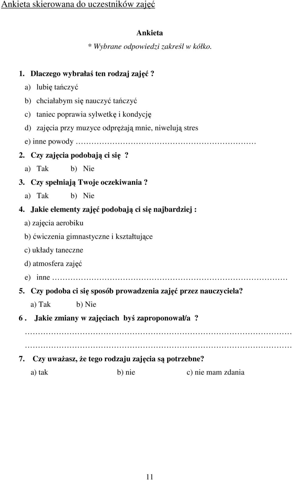 Czy zajęcia podobają ci się? a) Tak b) Nie 3. Czy spełniają Twoje oczekiwania? a) Tak b) Nie 4.