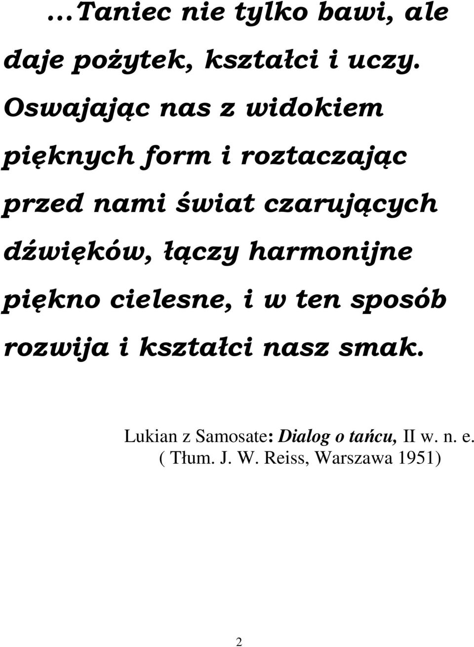 czarujących dźwięków, łączy harmonijne piękno cielesne, i w ten sposób rozwija