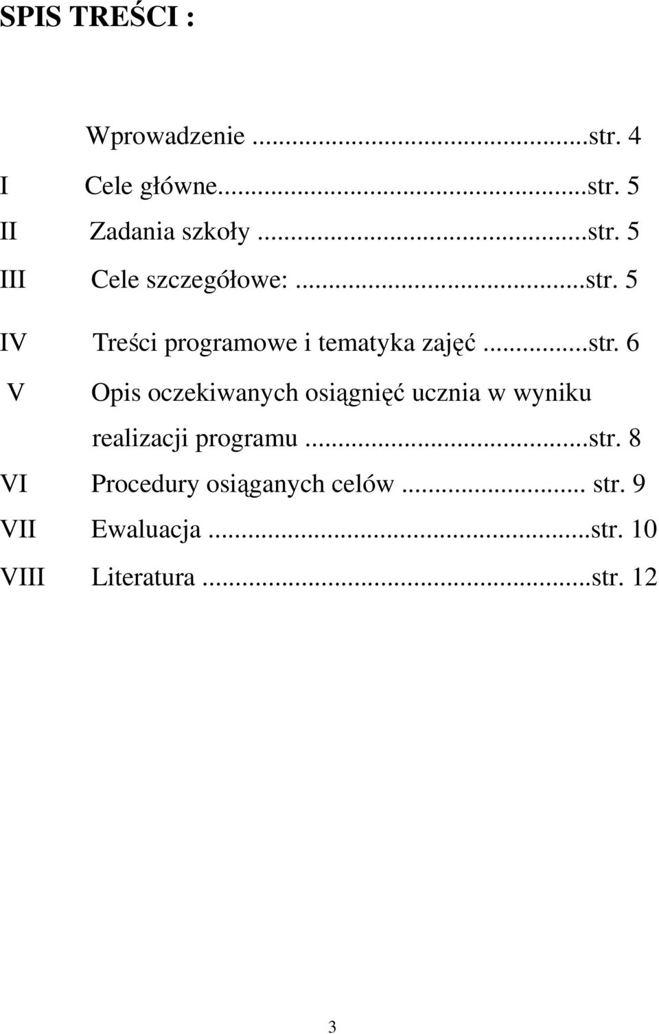 ..str. 8 VI Procedury osiąganych celów... str. 9 VII Ewaluacja...str. 10 VIII Literatura.