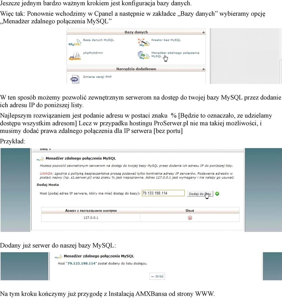 na dostęp do twojej bazy MySQL przez dodanie ich adresu IP do poniższej listy.