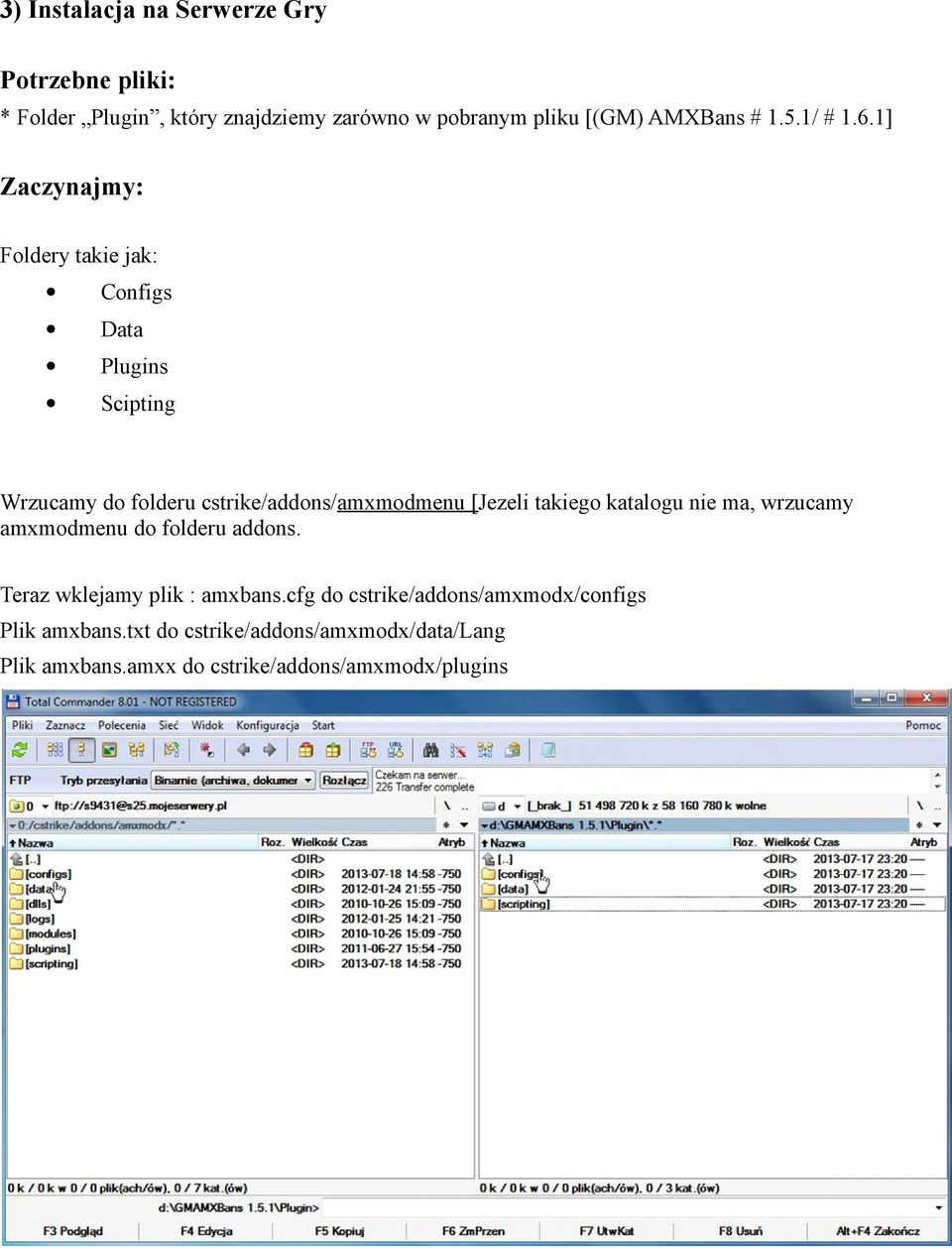 1] Zaczynajmy: Foldery takie jak: Configs Data Plugins Scipting Wrzucamy do folderu cstrike/addons/amxmodmenu [Jezeli