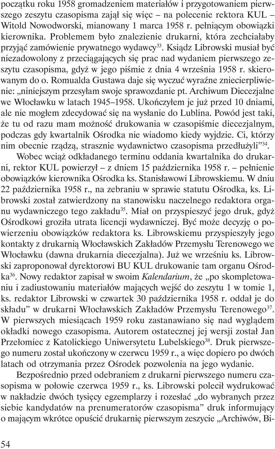 Ksiądz Librowski musiał być niezadowolony z przeciągających się prac nad wydaniem pierwszego zeszytu czasopisma, gdyż w jego piśmie z dnia 4 września 1958 r. skierowanym do o.