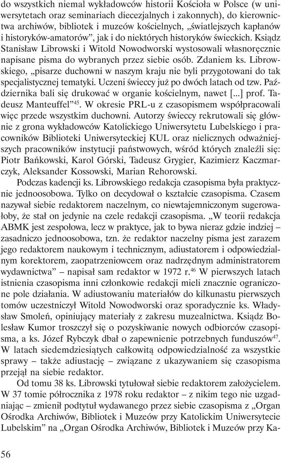 Zdaniem ks. Librowskiego, pisarze duchowni w naszym kraju nie byli przygotowani do tak specjalistycznej tematyki. Uczeni świeccy już po dwóch latach od tzw.