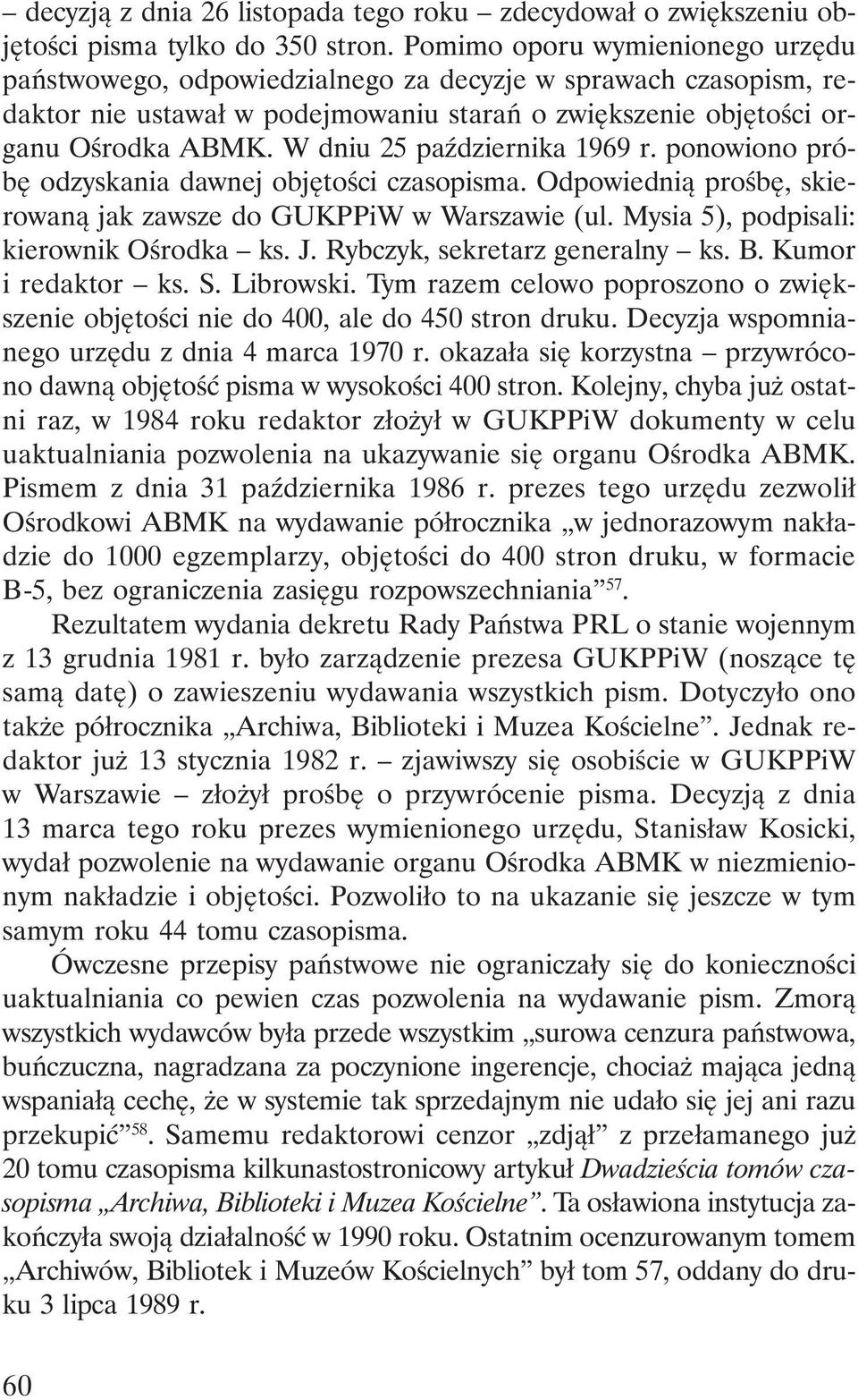 W dniu 25 października 1969 r. ponowiono próbę odzyskania dawnej objętości czasopisma. Odpowiednią prośbę, skierowaną jak zawsze do GUKPPiW w Warszawie (ul. Mysia 5), podpisali: kierownik Ośrodka ks.