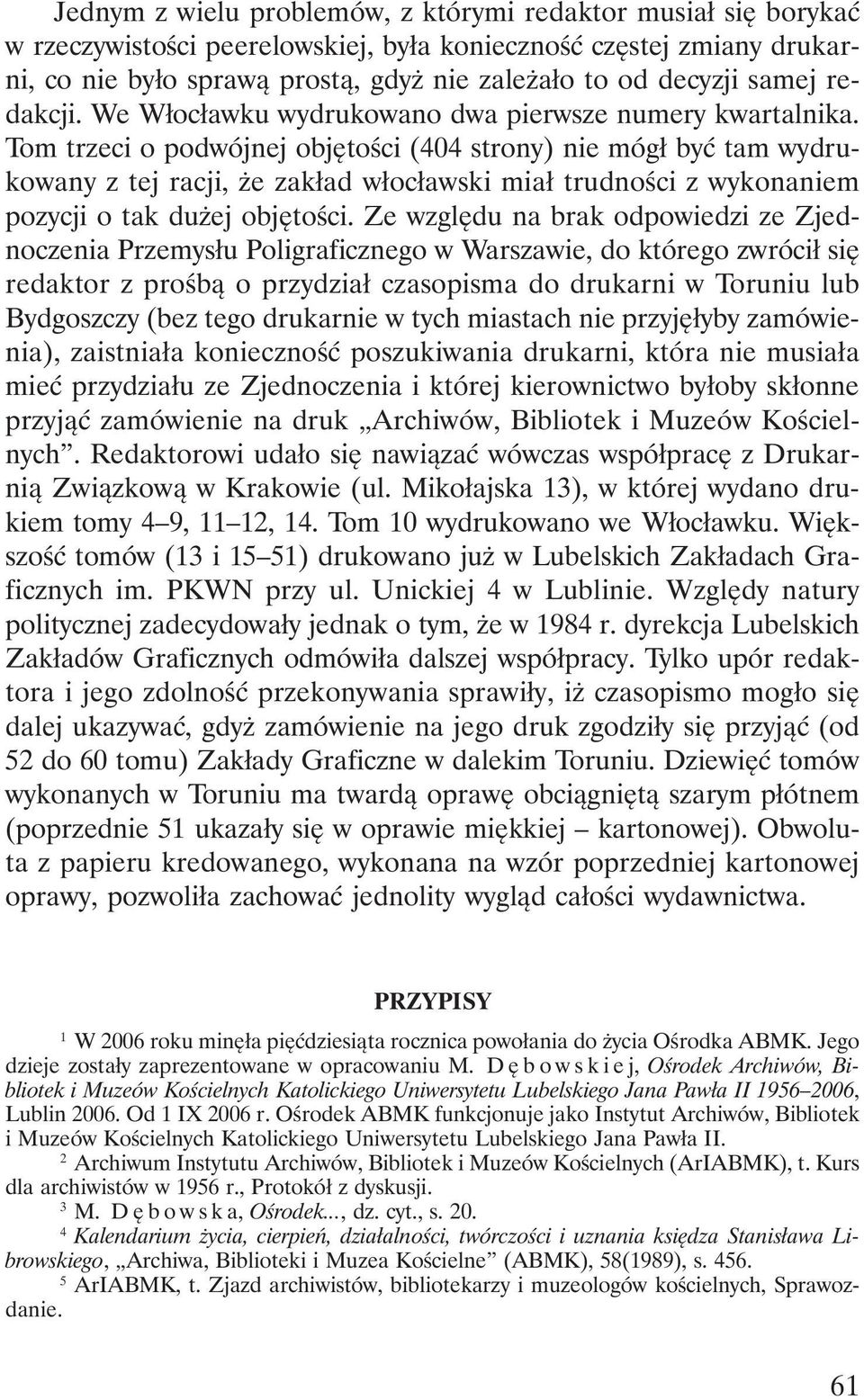 Tom trzeci o podwójnej objętości (404 strony) nie mógł być tam wydrukowany z tej racji, że zakład włocławski miał trudności z wykonaniem pozycji o tak dużej objętości.