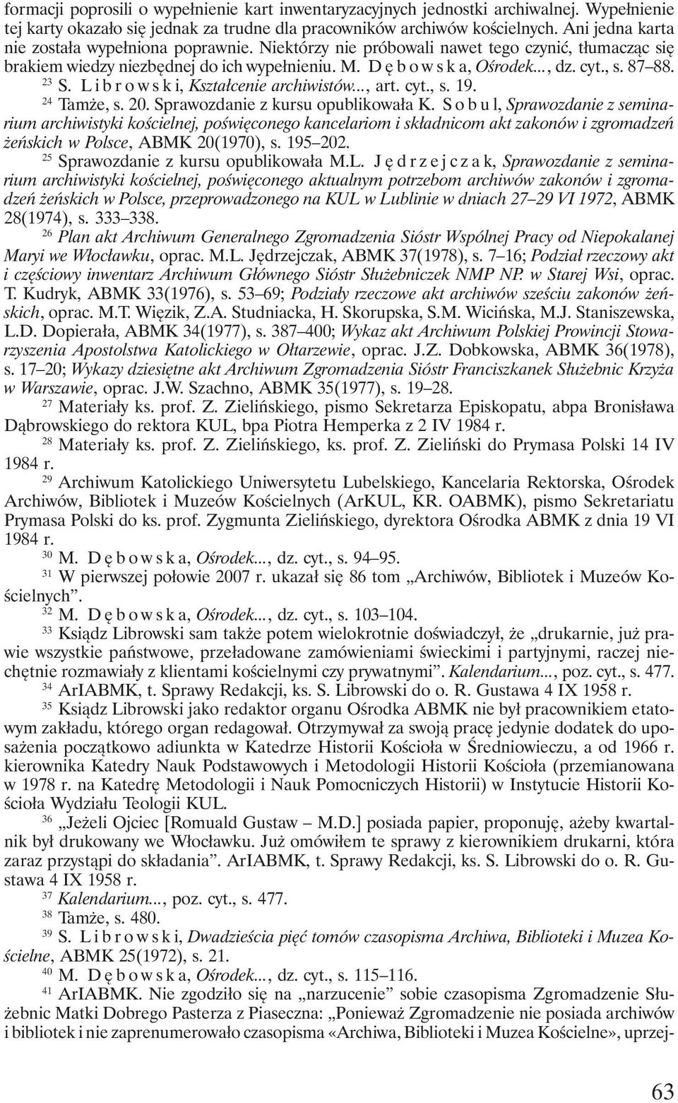 23 S. Librowski, Kształcenie archiwistów..., art. cyt., s. 19. 24 Tamże, s. 20. Sprawozdanie z kursu opublikowała K.
