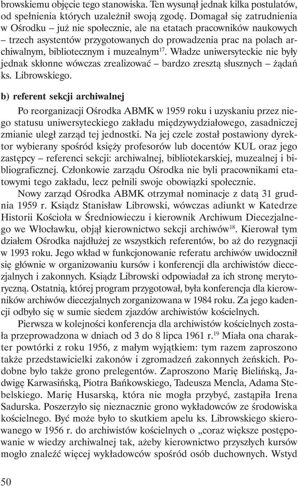 Władze uniwersyteckie nie były jednak skłonne wówczas zrealizować bardzo zresztą słusznych żądań ks. Librowskiego.