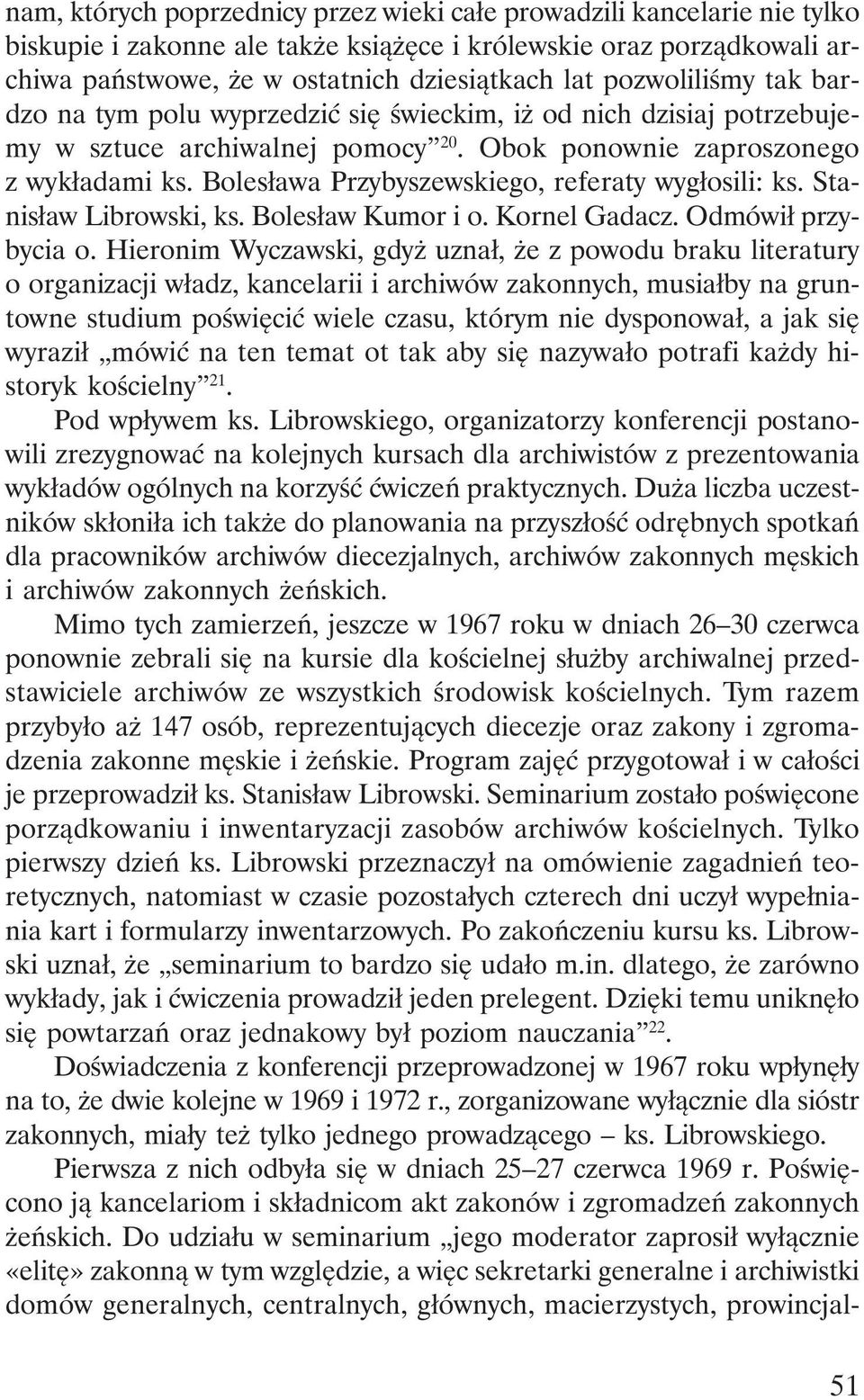Bolesława Przybyszewskiego, referaty wygłosili: ks. Stanisław Librowski, ks. Bolesław Kumor i o. Kornel Gadacz. Odmówił przybycia o.