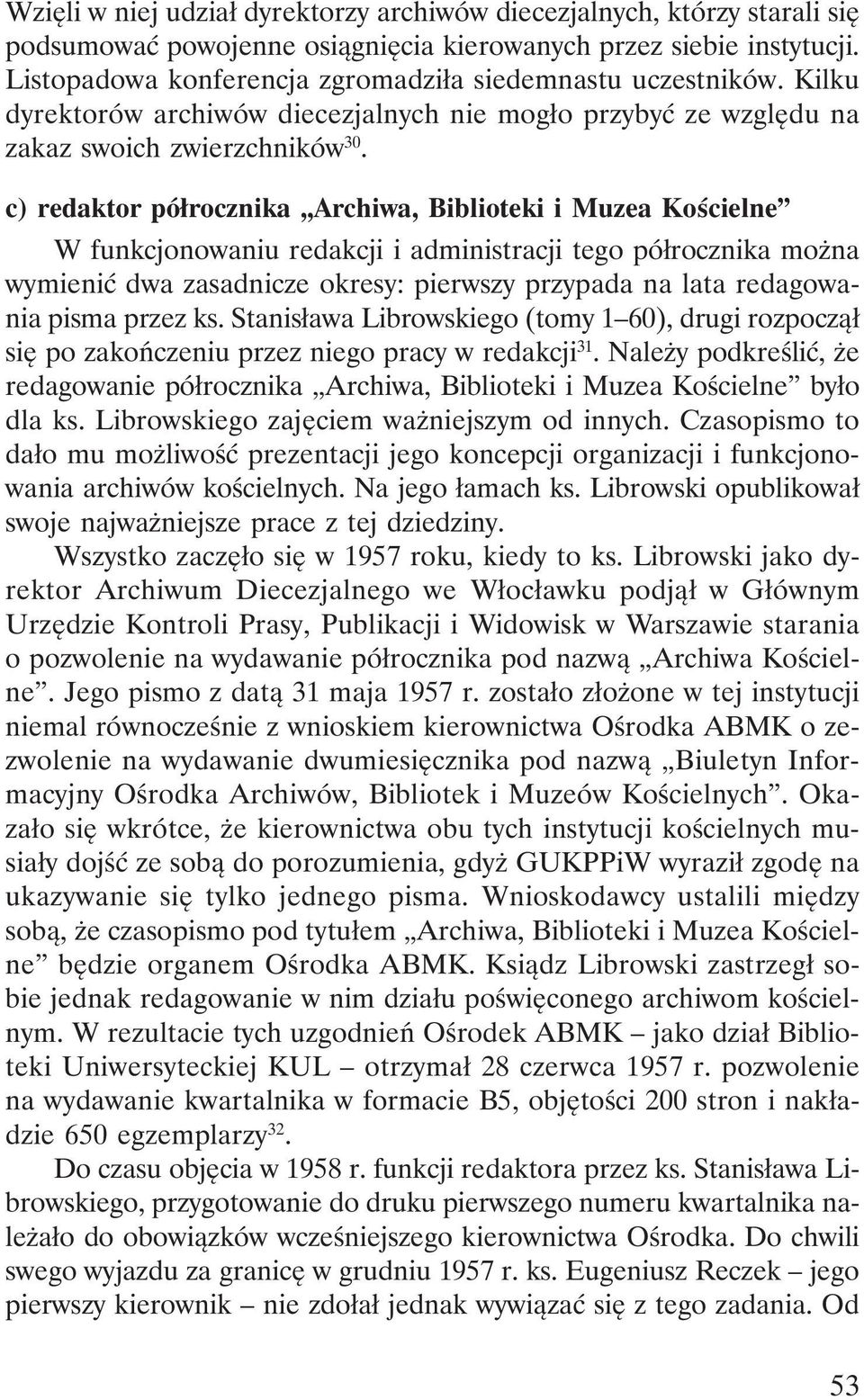 c) redaktor półrocznika Archiwa, Biblioteki i Muzea Kościelne W funkcjonowaniu redakcji i administracji tego półrocznika można wymienić dwa zasadnicze okresy: pierwszy przypada na lata redagowania