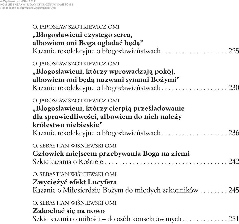 ...230 Błogosławieni, którzy cierpią prześladowanie dla sprawiedliwości, albowiem do nich należy królestwo niebieskie Kazanie rekolekcyjne o błogosławieństwach.