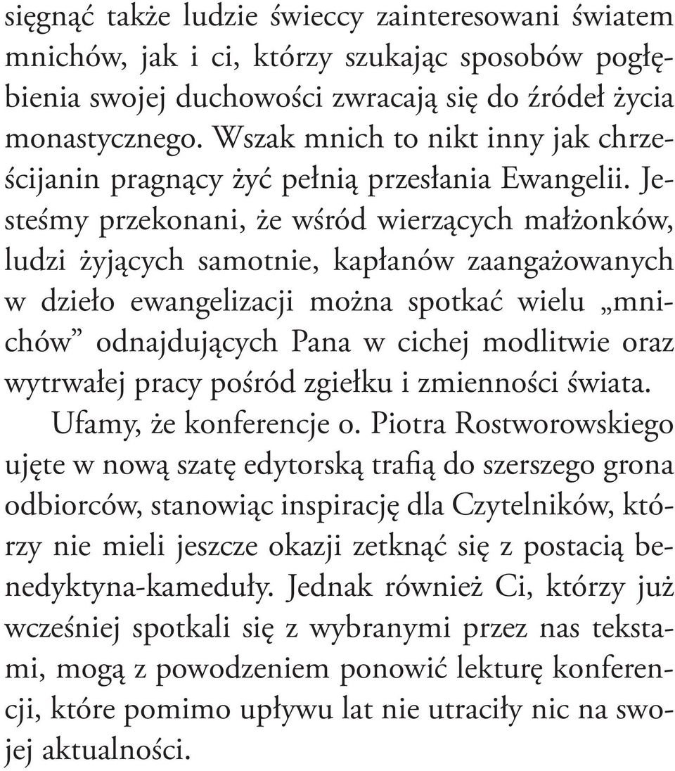 Jesteśmy przekonani, że wśród wierzących małżonków, ludzi żyjących samotnie, kapłanów zaangażowanych w dzieło ewangelizacji można spotkać wielu mnichów odnajdujących Pana w cichej modlitwie oraz