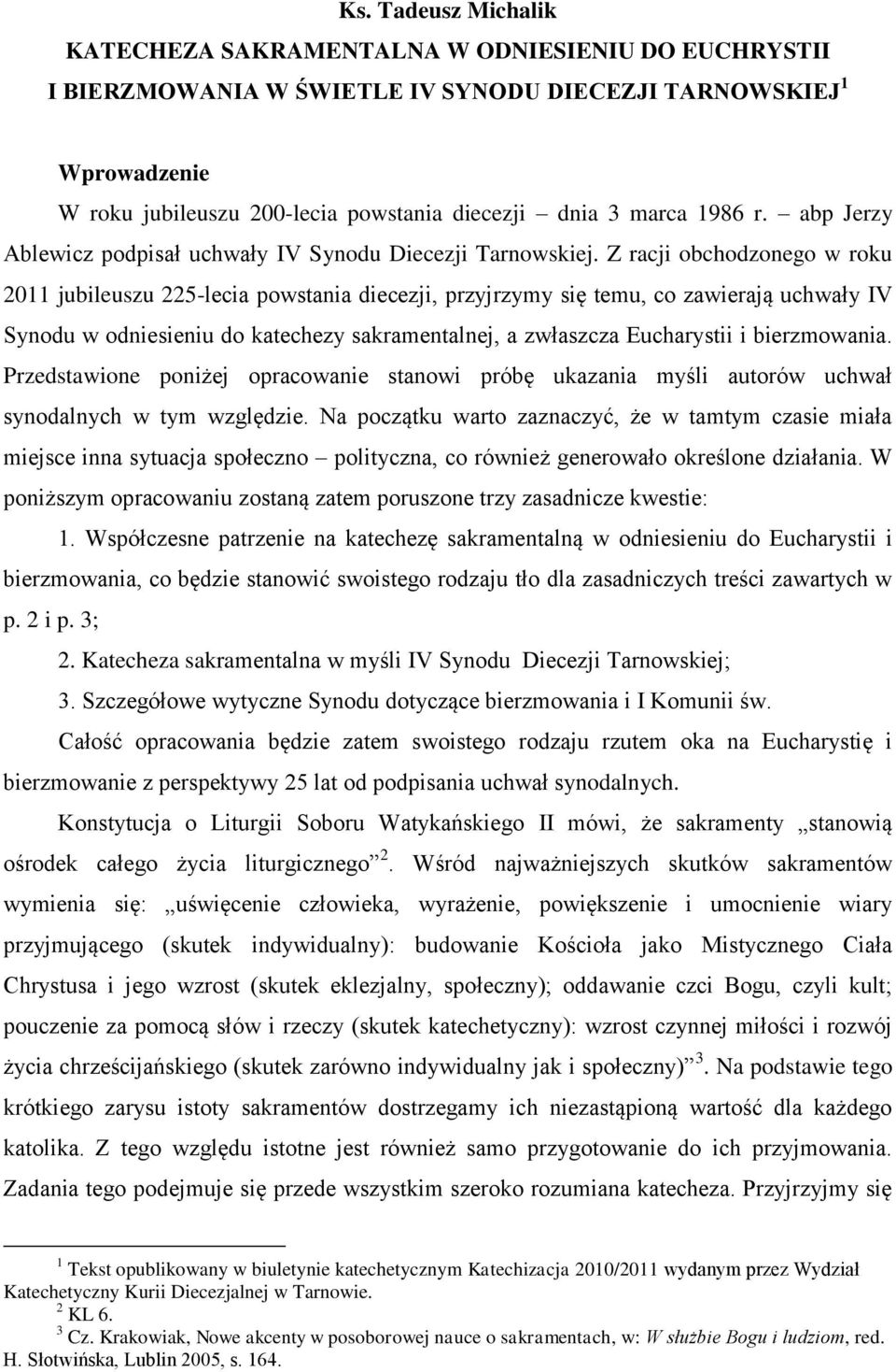 Z racji obchodzonego w roku 2011 jubileuszu 225-lecia powstania diecezji, przyjrzymy się temu, co zawierają uchwały IV Synodu w odniesieniu do katechezy sakramentalnej, a zwłaszcza Eucharystii i