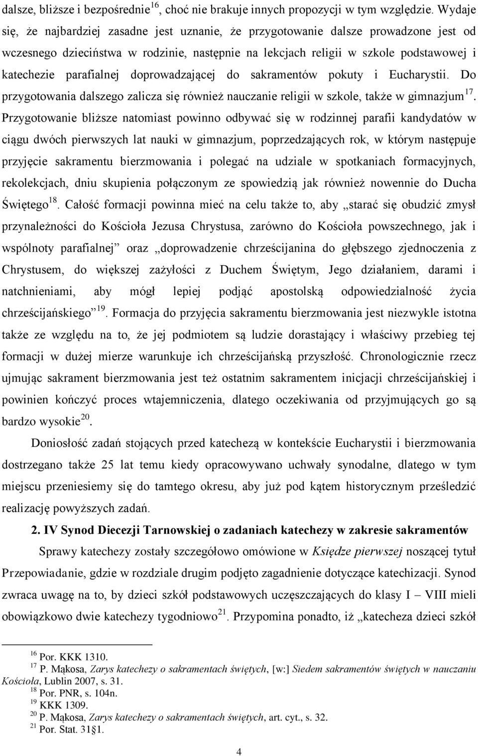 parafialnej doprowadzającej do sakramentów pokuty i Eucharystii. Do przygotowania dalszego zalicza się również nauczanie religii w szkole, także w gimnazjum 17.