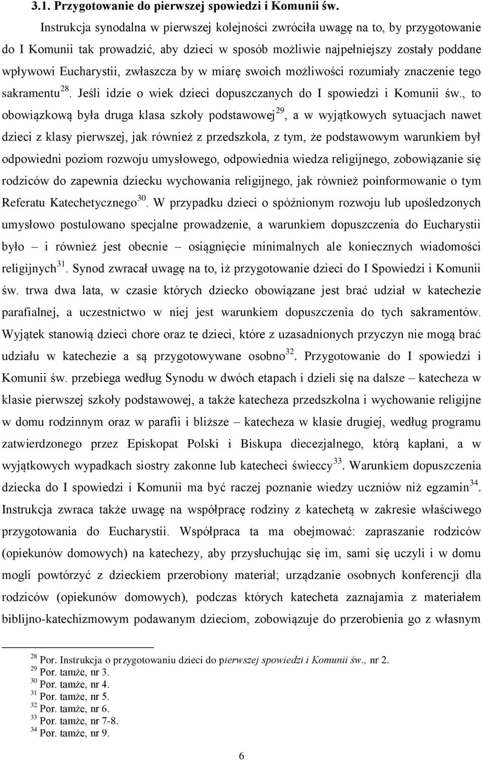 zwłaszcza by w miarę swoich możliwości rozumiały znaczenie tego sakramentu 28. Jeśli idzie o wiek dzieci dopuszczanych do I spowiedzi i Komunii św.