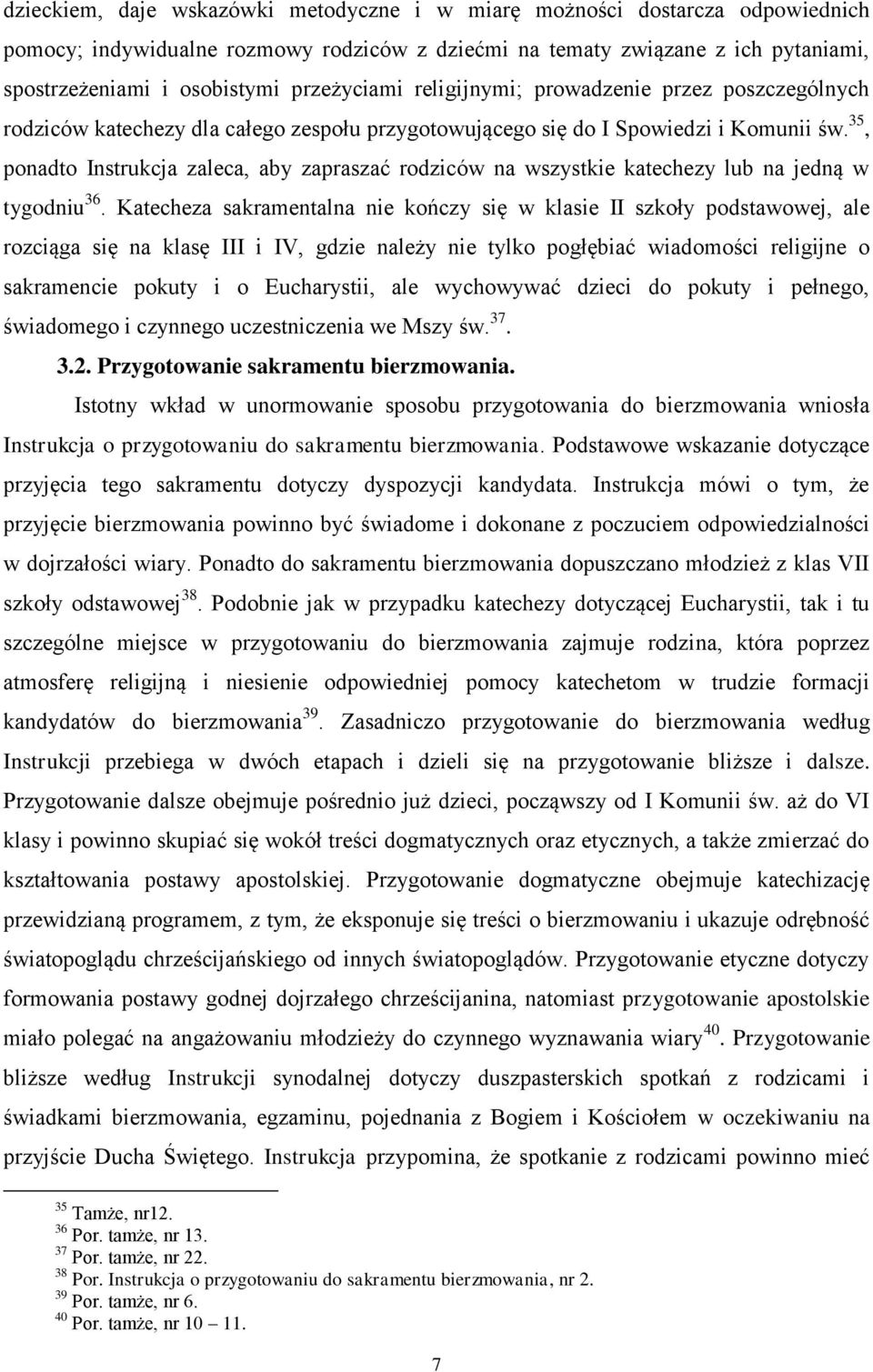 35, ponadto Instrukcja zaleca, aby zapraszać rodziców na wszystkie katechezy lub na jedną w tygodniu 36.