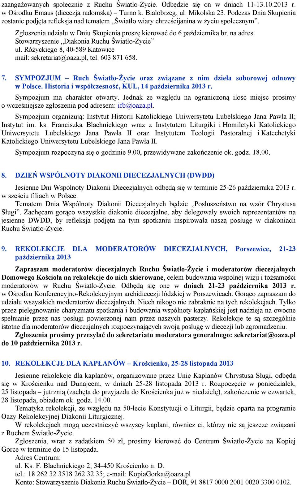 na adres: Stowarzyszenie Diakonia Ruchu Światło-Życie ul. Różyckiego 8, 40-589 Katowice mail: sekretariat@oaza.pl, tel. 603 871 658. 7.
