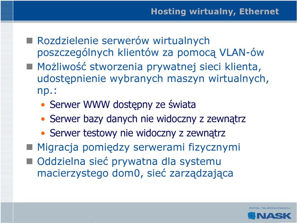 : Serwer WWW dostępny ze świata Serwer bazy danych nie widoczny z zewnątrz Serwer testowy nie widoczny z