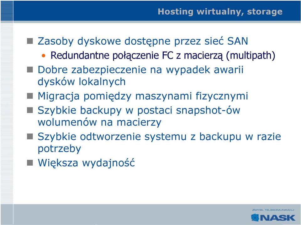 lokalnych Migracja pomiędzy maszynami fizycznymi Szybkie backupy w postaci