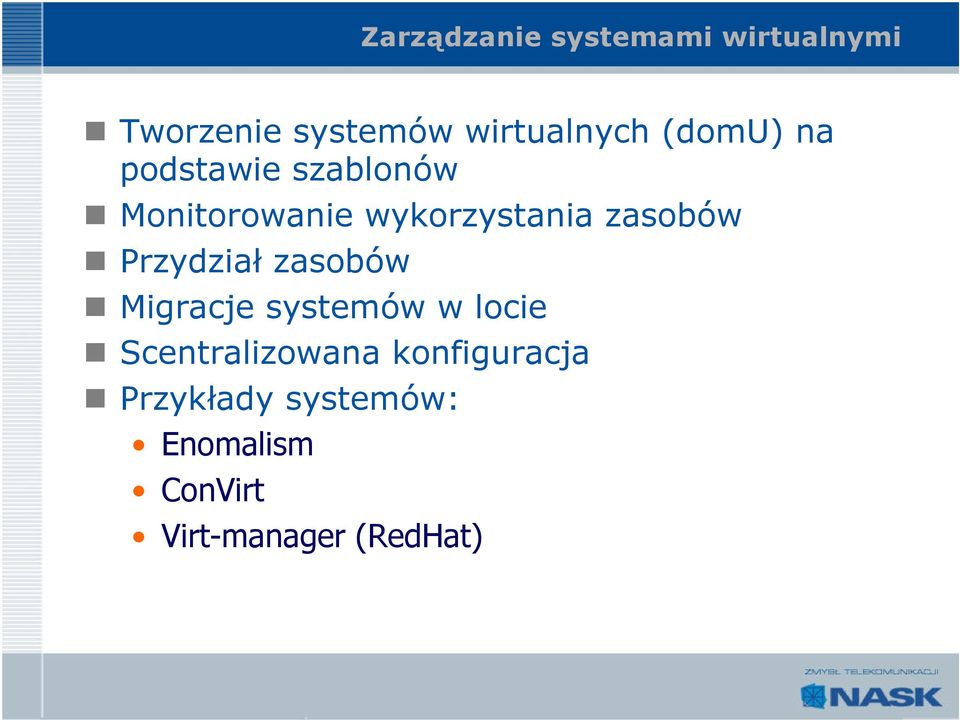 Przydział zasobów Migracje systemów w locie Scentralizowana