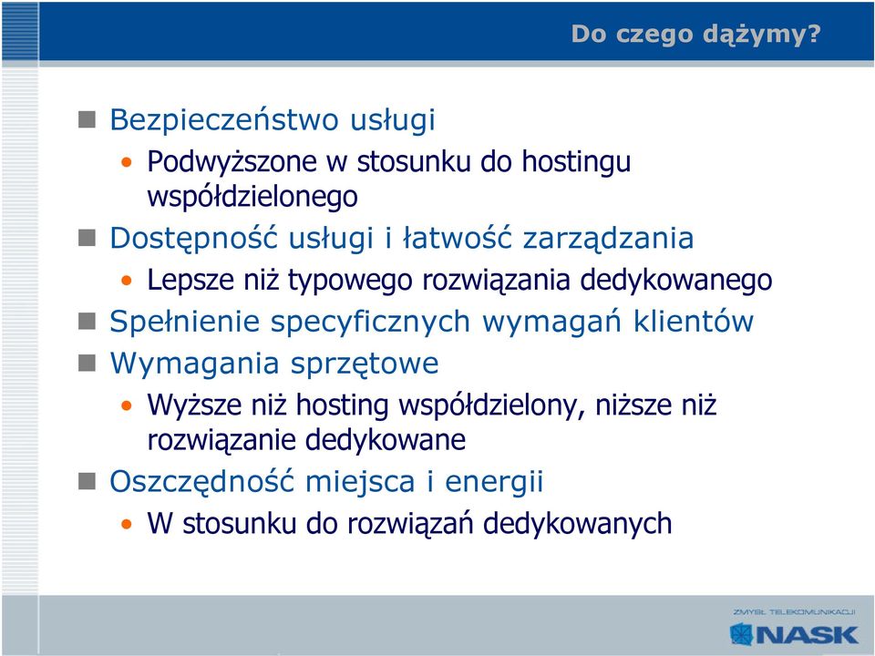 łatwość zarządzania Lepsze niż typowego rozwiązania dedykowanego Spełnienie specyficznych