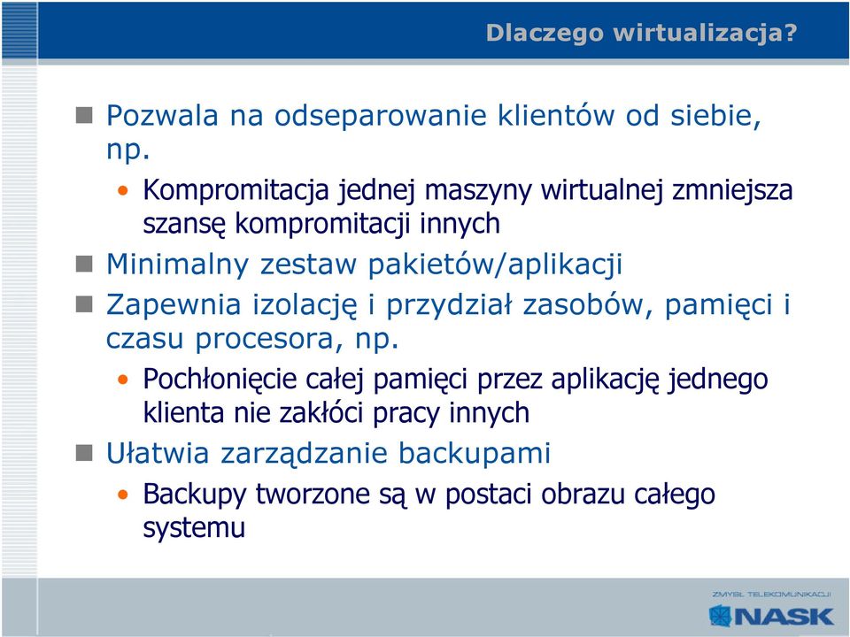 pakietów/aplikacji Zapewnia izolację i przydział zasobów, pamięci i czasu procesora, np.