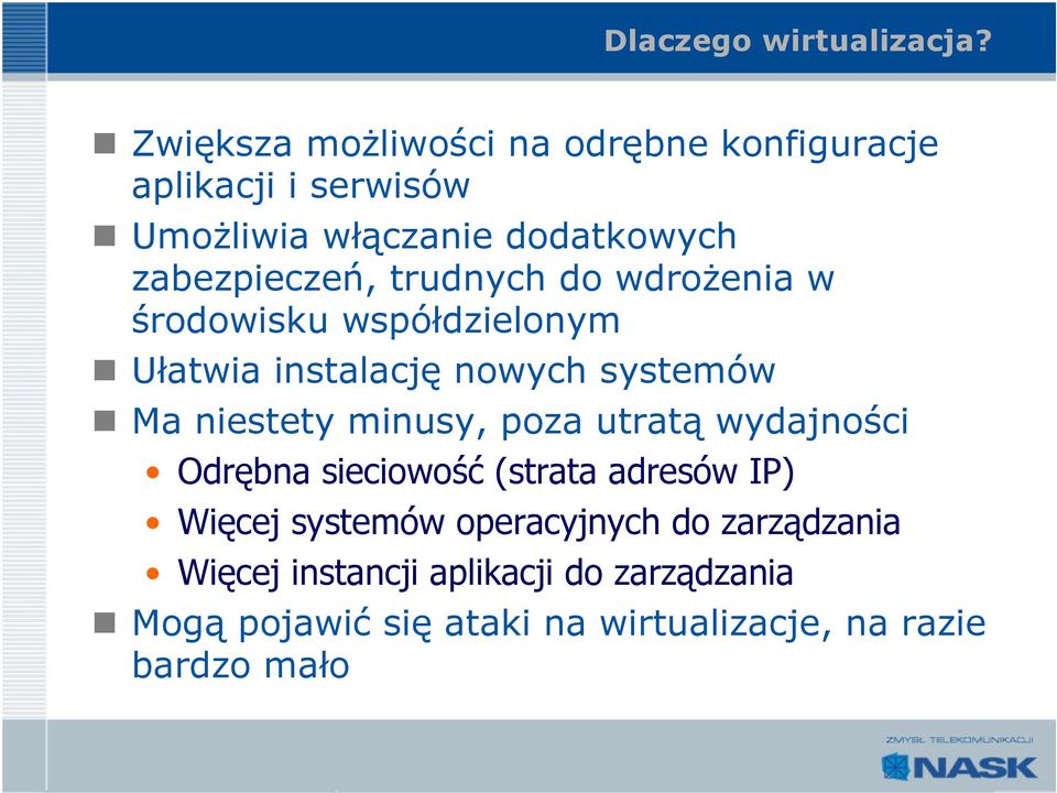 trudnych do wdrożenia w środowisku współdzielonym Ułatwia instalację nowych systemów Ma niestety minusy, poza