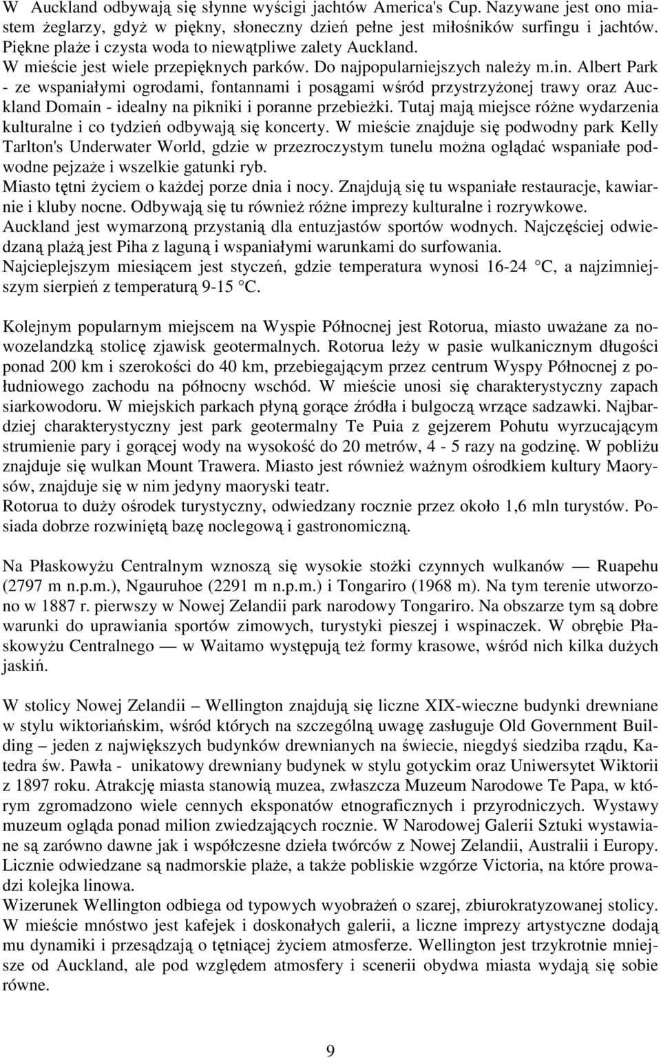 Albert Park - ze wspaniałymi ogrodami, fontannami i posągami wśród przystrzyŝonej trawy oraz Auckland Domain - idealny na pikniki i poranne przebieŝki.