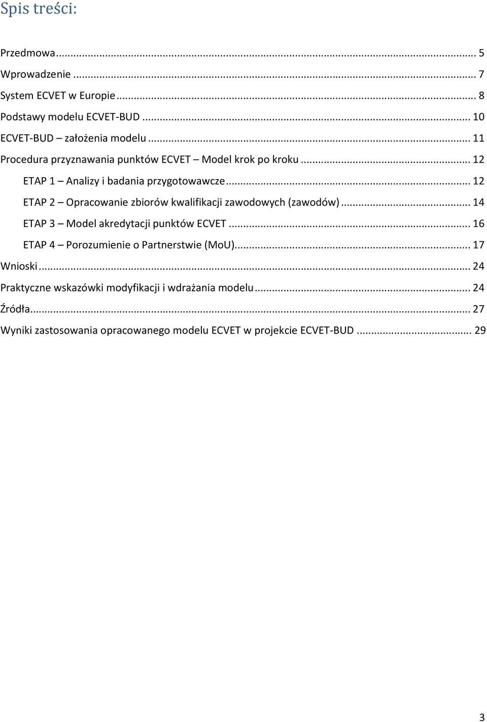 .. 12 ETAP 2 Opracowanie zbiorów kwalifikacji zawodowych (zawodów)... 14 ETAP 3 Model akredytacji punktów ECVET.