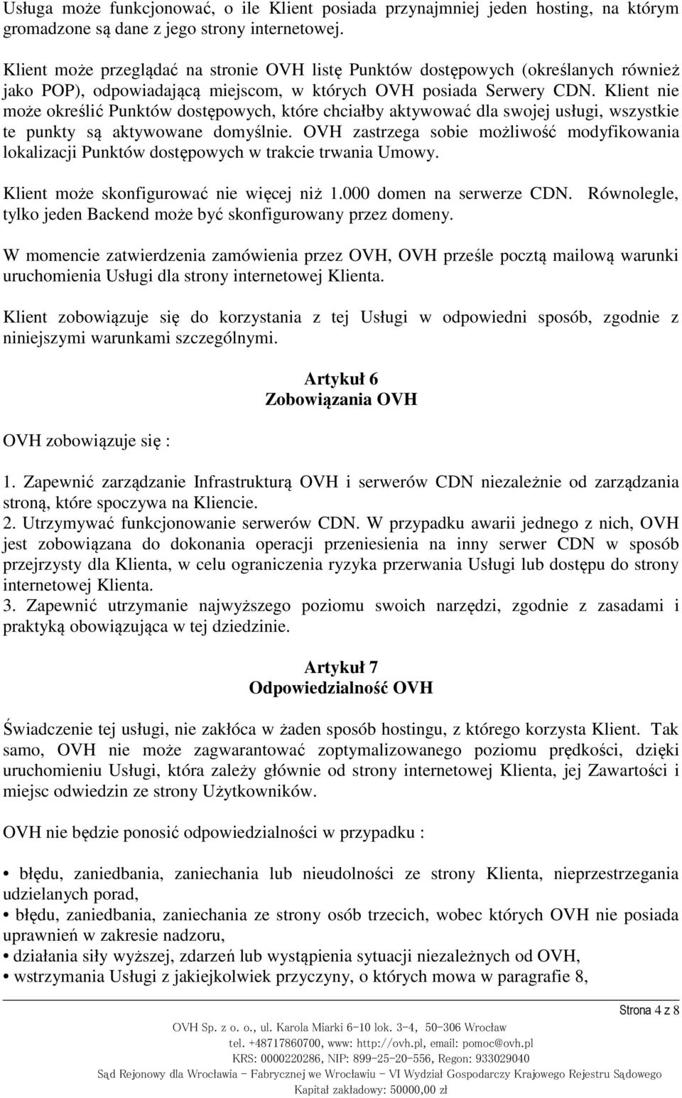 Klient nie może określić Punktów dostępowych, które chciałby aktywować dla swojej usługi, wszystkie te punkty są aktywowane domyślnie.