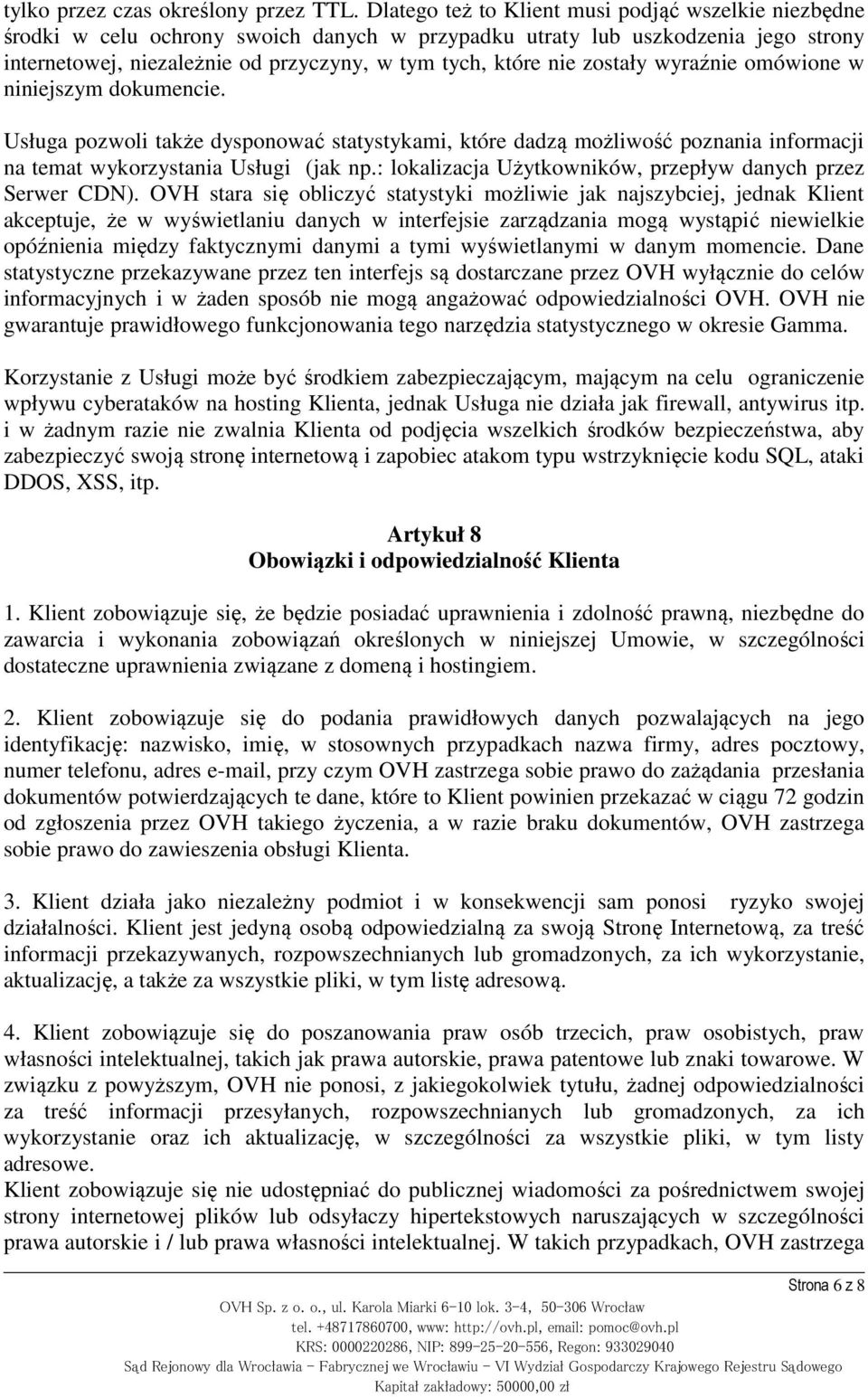 zostały wyraźnie omówione w niniejszym dokumencie. Usługa pozwoli także dysponować statystykami, które dadzą możliwość poznania informacji na temat wykorzystania Usługi (jak np.