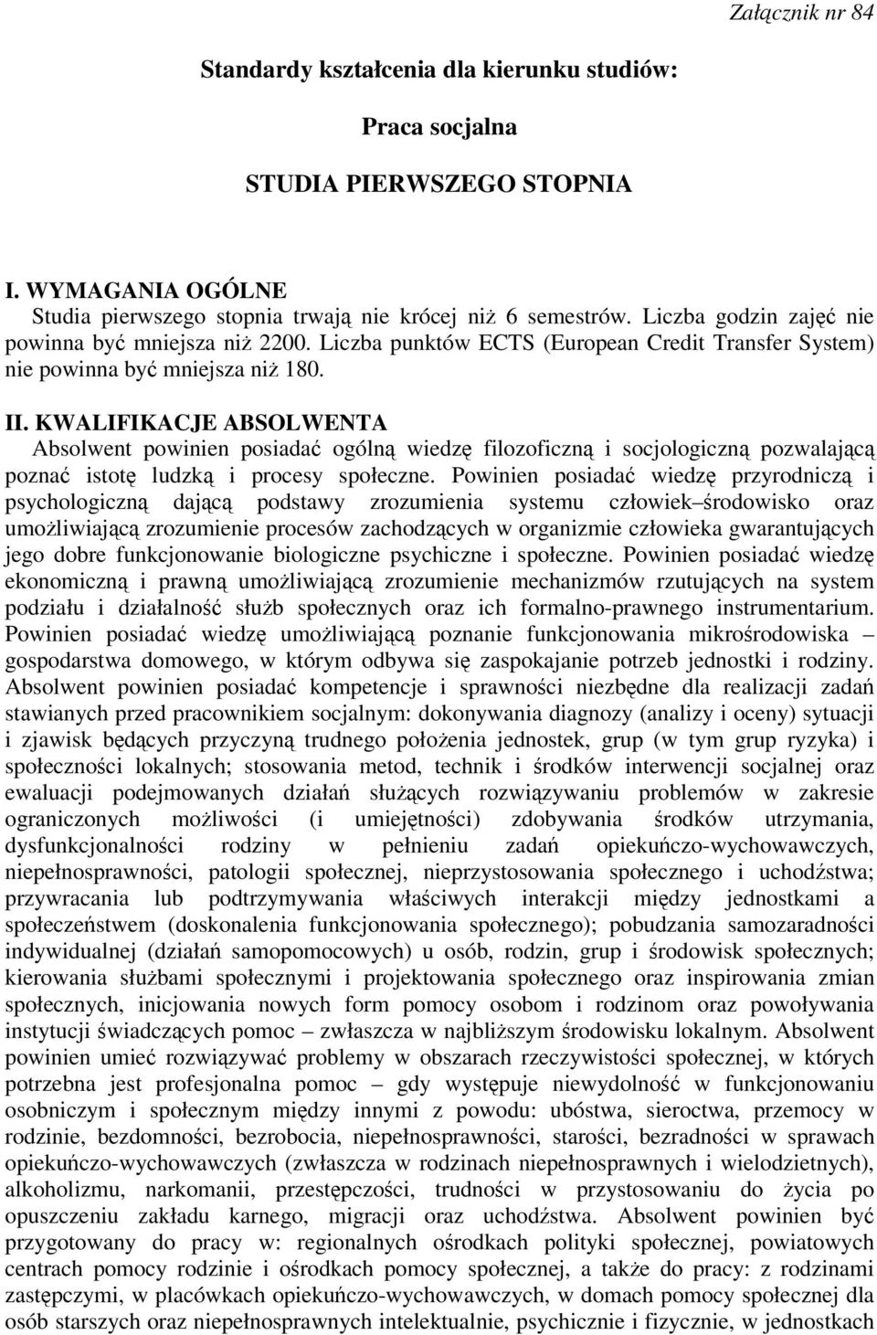KWALIFIKACJE ABSOLWENTA Absolwent powinien posiada ogóln wiedz filozoficzn i socjologiczn pozwalajc pozna istot ludzk i procesy społeczne.