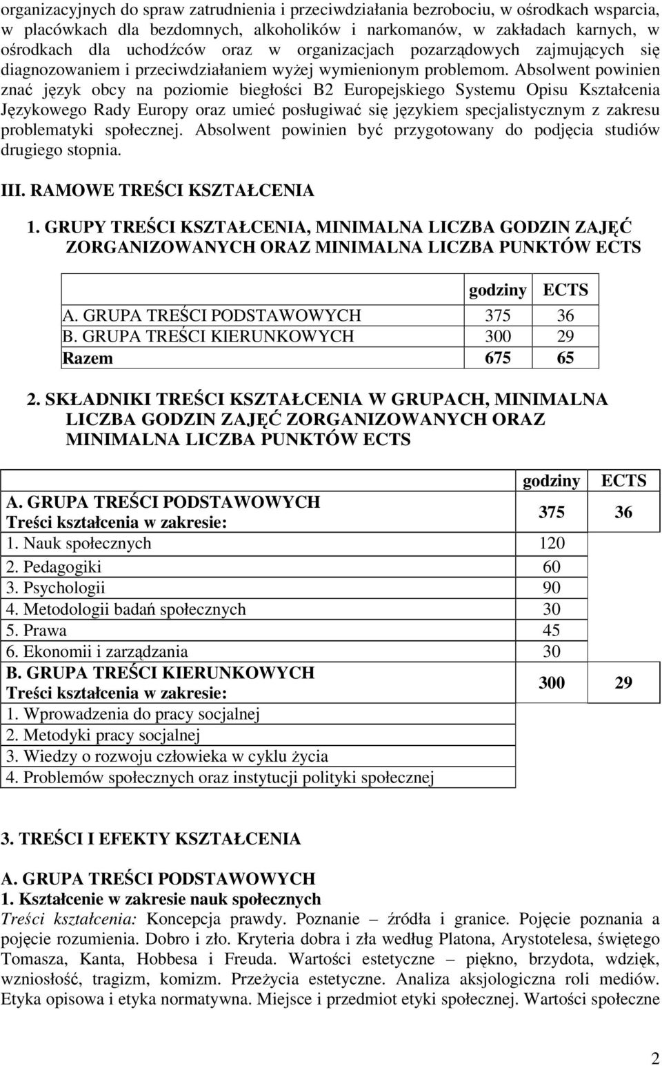 Absolwent powinien zna jzyk obcy na poziomie biegłoci B2 Europejskiego Systemu Opisu Kształcenia Jzykowego Rady Europy oraz umie posługiwa si jzykiem specjalistycznym z zakresu problematyki