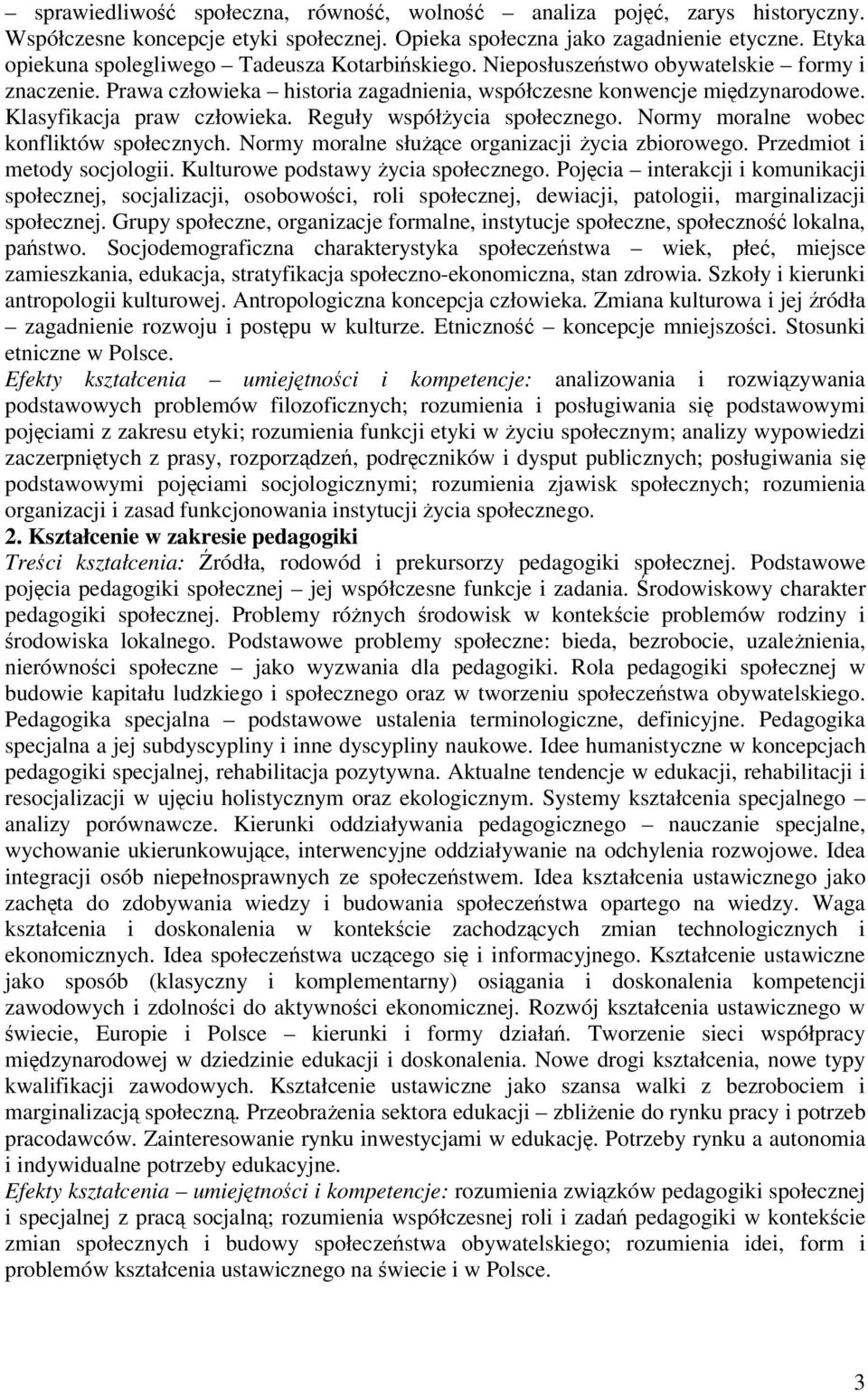 Klasyfikacja praw człowieka. Reguły współycia społecznego. Normy moralne wobec konfliktów społecznych. Normy moralne słuce organizacji ycia zbiorowego. Przedmiot i metody socjologii.