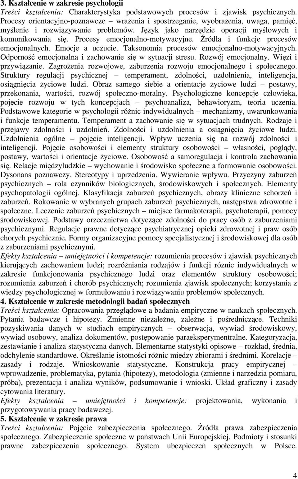 Procesy emocjonalno-motywacyjne. ródła i funkcje procesów emocjonalnych. Emocje a uczucie. Taksonomia procesów emocjonalno-motywacyjnych. Odporno emocjonalna i zachowanie si w sytuacji stresu.