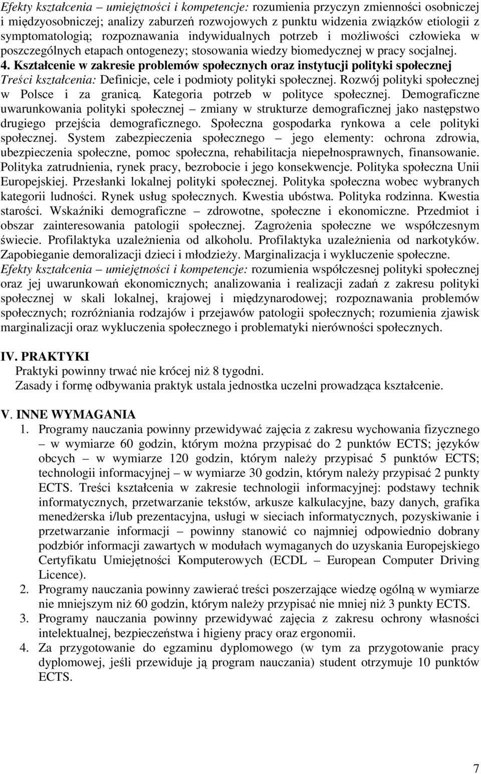 Kształcenie w zakresie problemów społecznych oraz instytucji polityki społecznej Treci kształcenia: Definicje, cele i podmioty polityki społecznej. Rozwój polityki społecznej w Polsce i za granic.