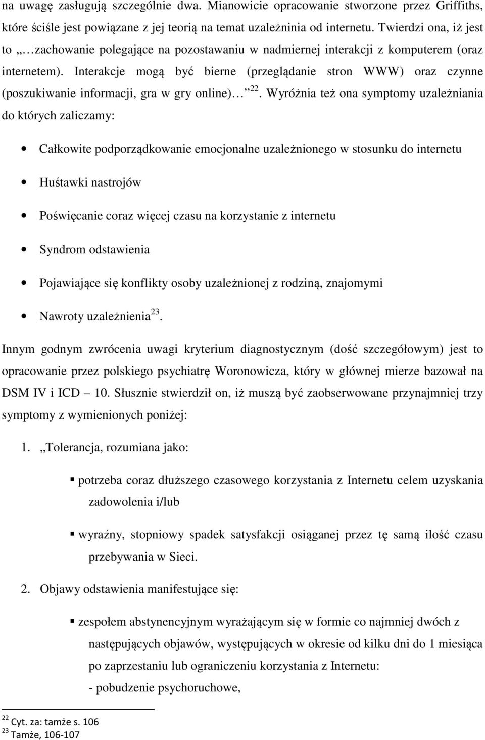 Interakcje mogą być bierne (przeglądanie stron WWW) oraz czynne (poszukiwanie informacji, gra w gry online) 22.