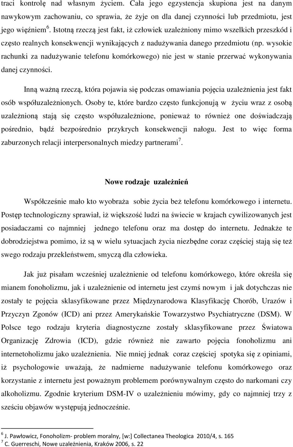 wysokie rachunki za nadużywanie telefonu komórkowego) nie jest w stanie przerwać wykonywania danej czynności.