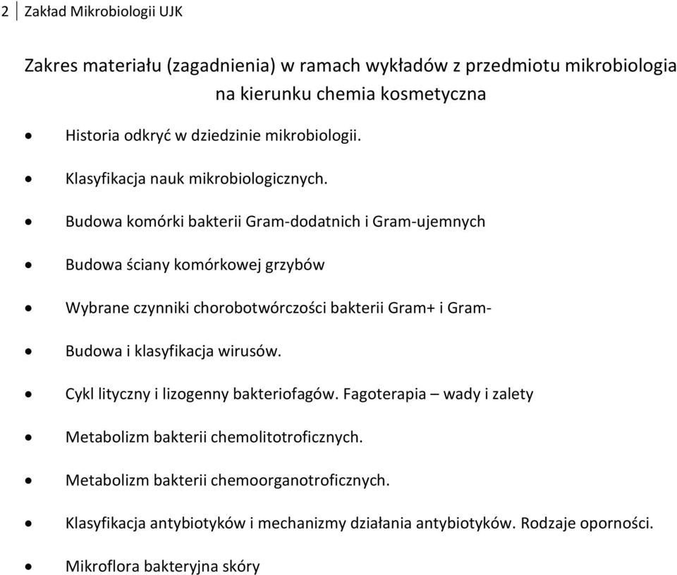 Budowa komórki bakterii Gram-dodatnich i Gram-ujemnych Budowa ściany komórkowej grzybów Wybrane czynniki chorobotwórczości bakterii Gram+ i Gram- Budowa i