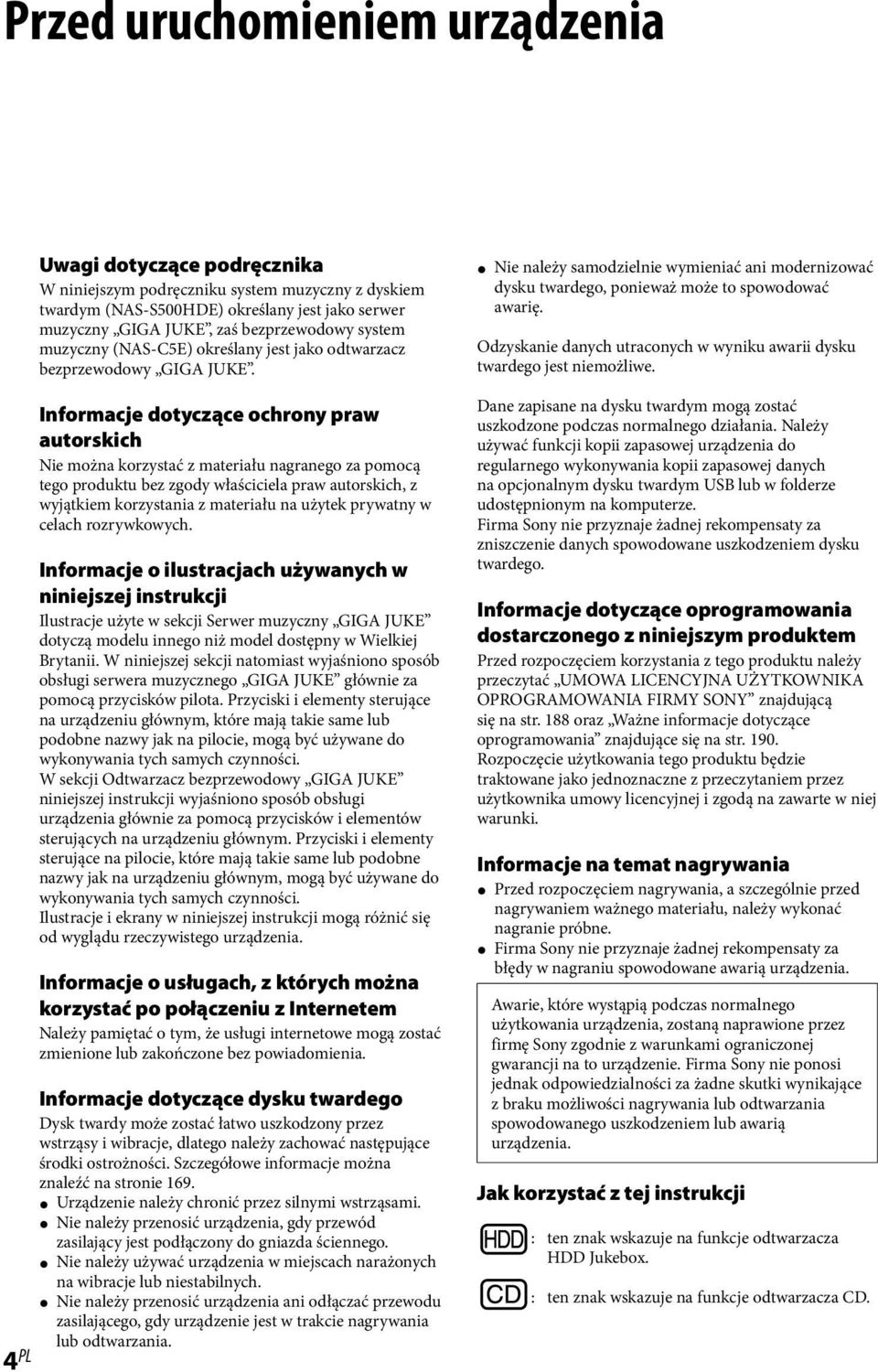 Informacje dotyczące ochrony praw autorskich Nie można korzystać z materiału nagranego za pomocą tego produktu bez zgody właściciela praw autorskich, z wyjątkiem korzystania z materiału na użytek